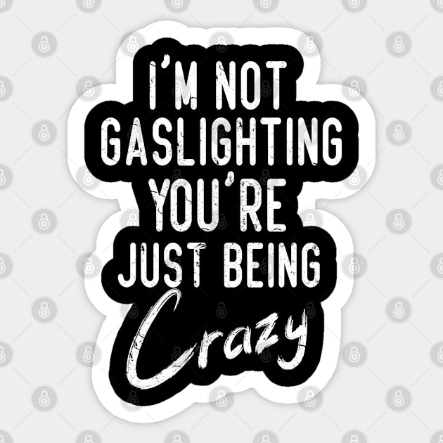 Gaslight Gaslighting Is Not Real You Are Crazy Distressed Sticker by missalona